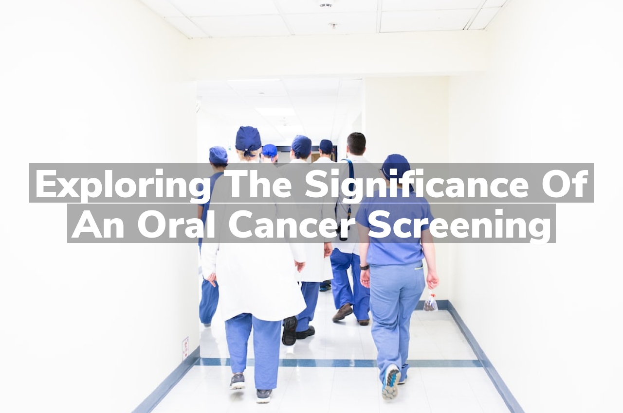 Exploring The Significance Of An Oral Cancer Screening