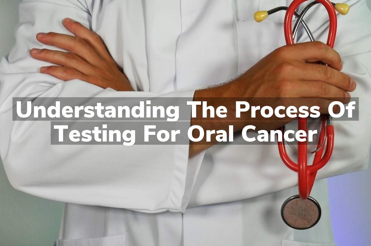 Understanding The Process Of Testing For Oral Cancer